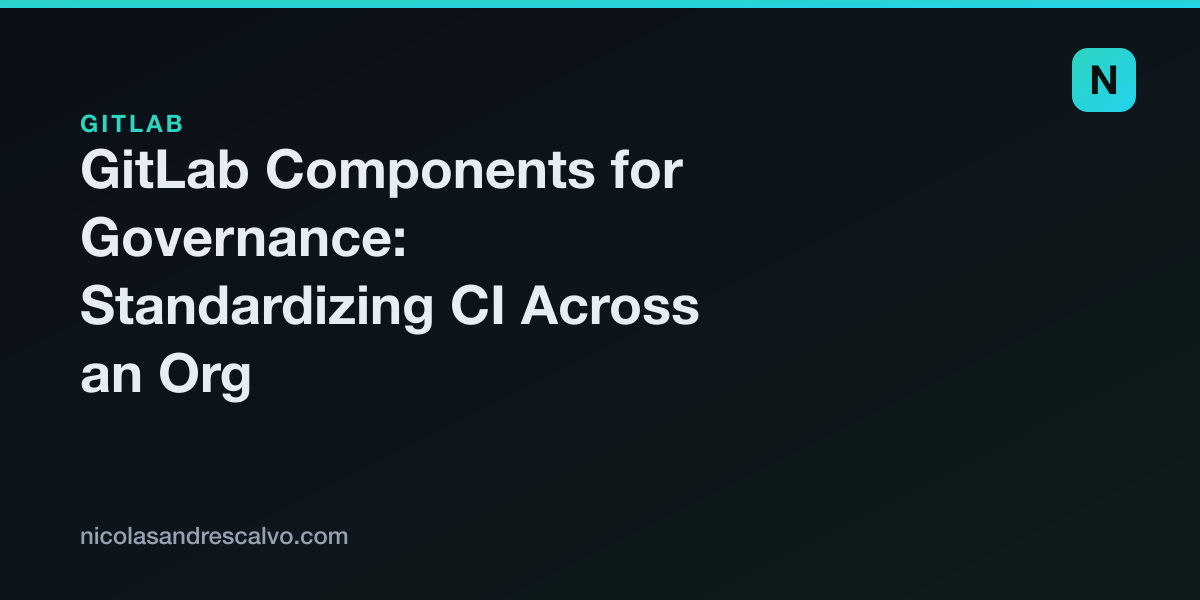 GitLab Components for Governance: Standardizing CI Across an Org